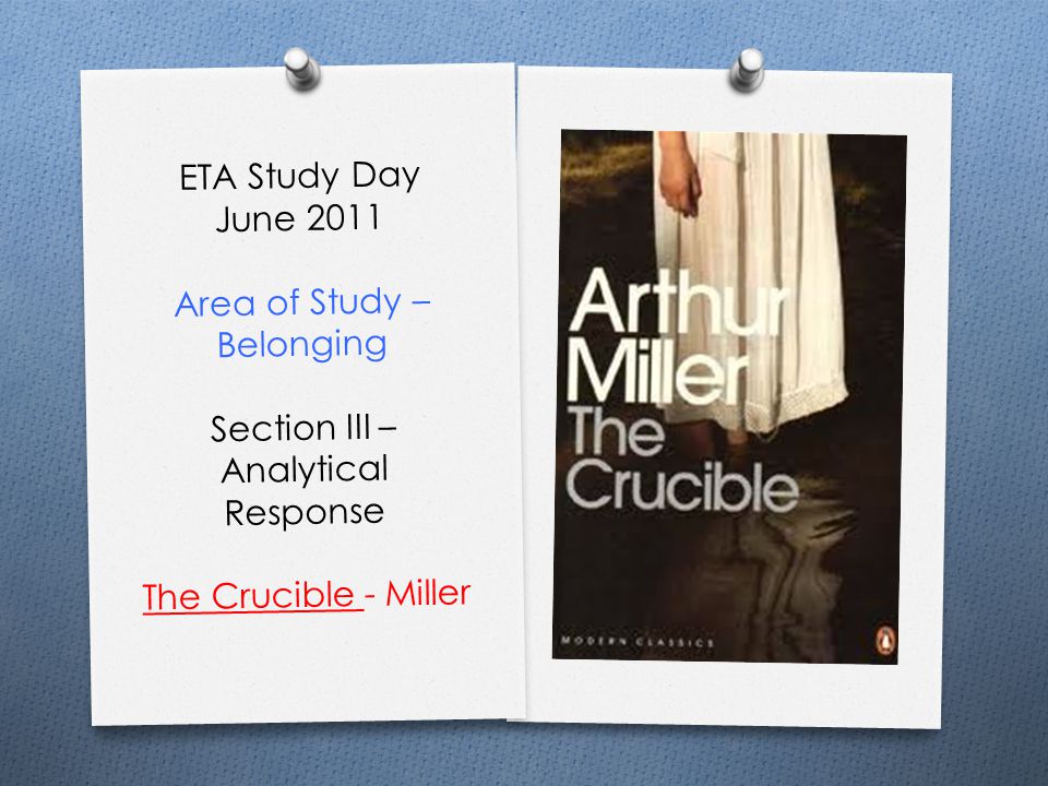 ETA Study Day June 2011 Area of Study – Belonging Section III – Analytical Response The Crucible - Miller