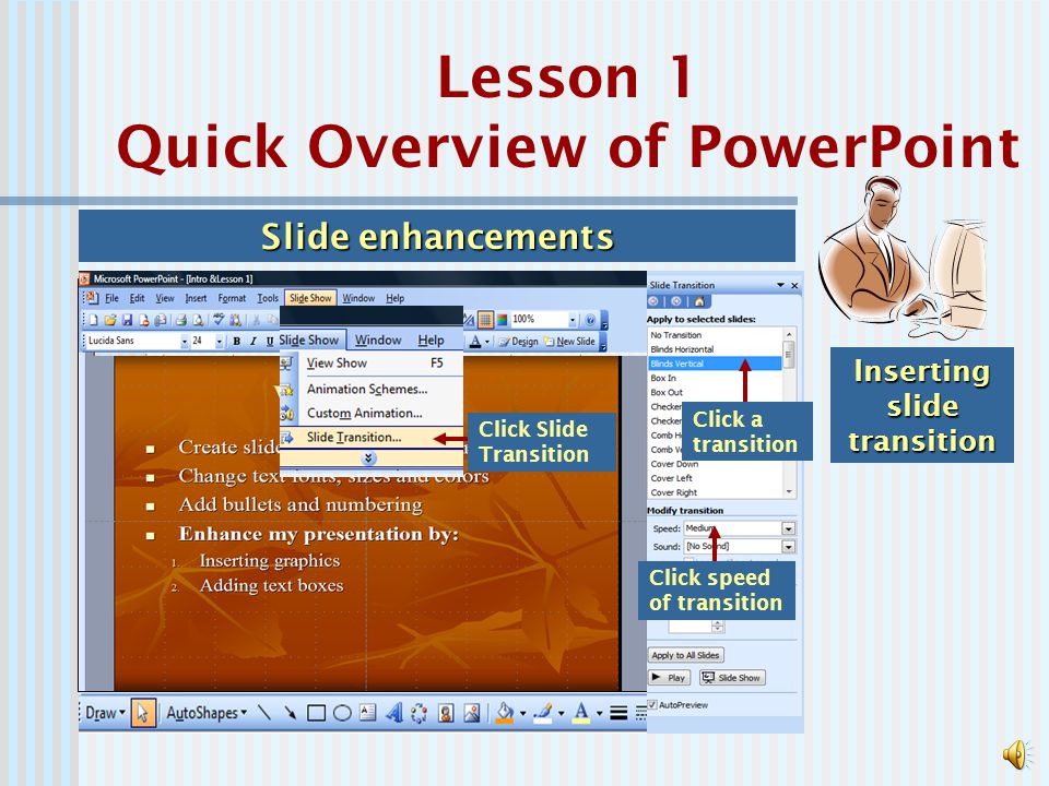 Slide enhancements Inserting clipart and pictures Click Clipart icon Click Graphic from Clipart pane Lesson 1 Quick Overview of PowerPoint
