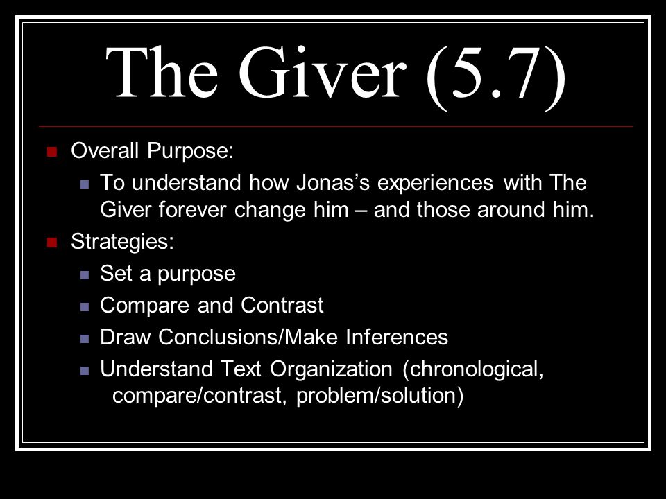 The Giver (5.7) Overall Purpose: To understand how Jonas’s experiences with The Giver forever change him – and those around him.