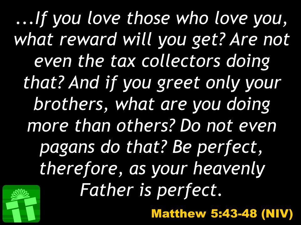 ...If you love those who love you, what reward will you get.