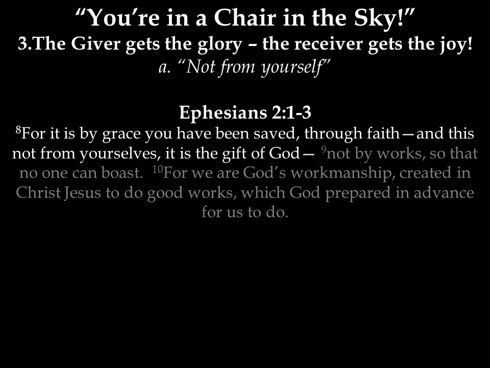 You’re in a Chair in the Sky! 3.The Giver gets the glory – the receiver gets the joy.