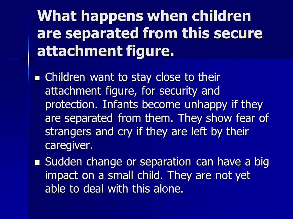 What happens when children are separated from this secure attachment figure.