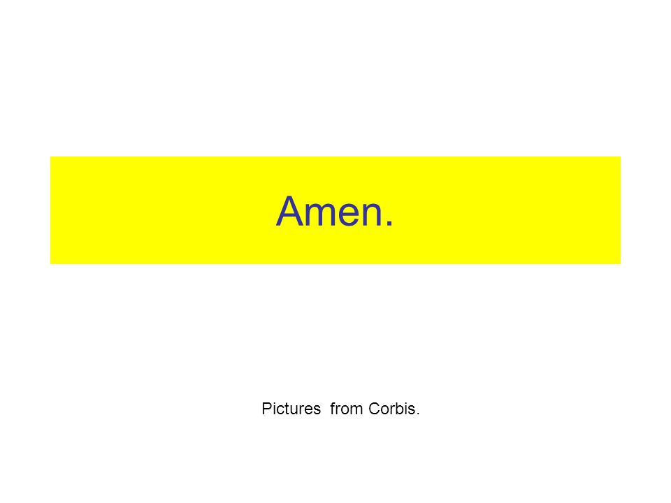 Amen. Pictures from Corbis.