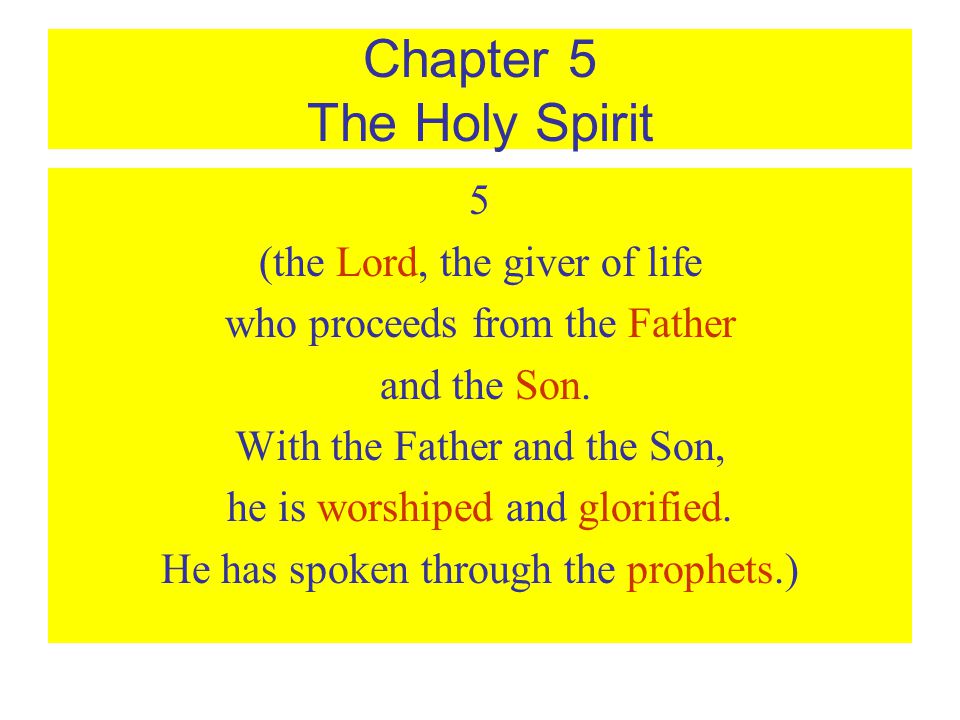 Chapter 5 The Holy Spirit 5 (the Lord, the giver of life who proceeds from the Father and the Son.