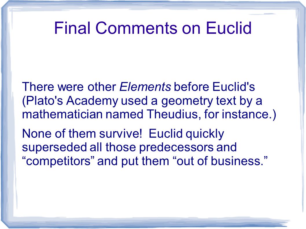 an overview of the greek mathematics centered on geometry by euclid Geometry comes from combining the greek words 'ge' (earth) and 'metria' (measurement) geometry means measuring the earth or land this is because initially geometry would have been used practically to measure areas of fields and the lengths of roads euclid and geometry euclid was an ancient greek mathematician, famous for. an overview of the greek mathematics centered on geometry by euclid Geometry comes from combining the greek words 'ge' (earth) and 'metria' (measurement) geometry means measuring the earth or land this is because initially geometry would have been used practically to measure areas of fields and the lengths of roads euclid and geometry euclid was an ancient greek mathematician, famous for.