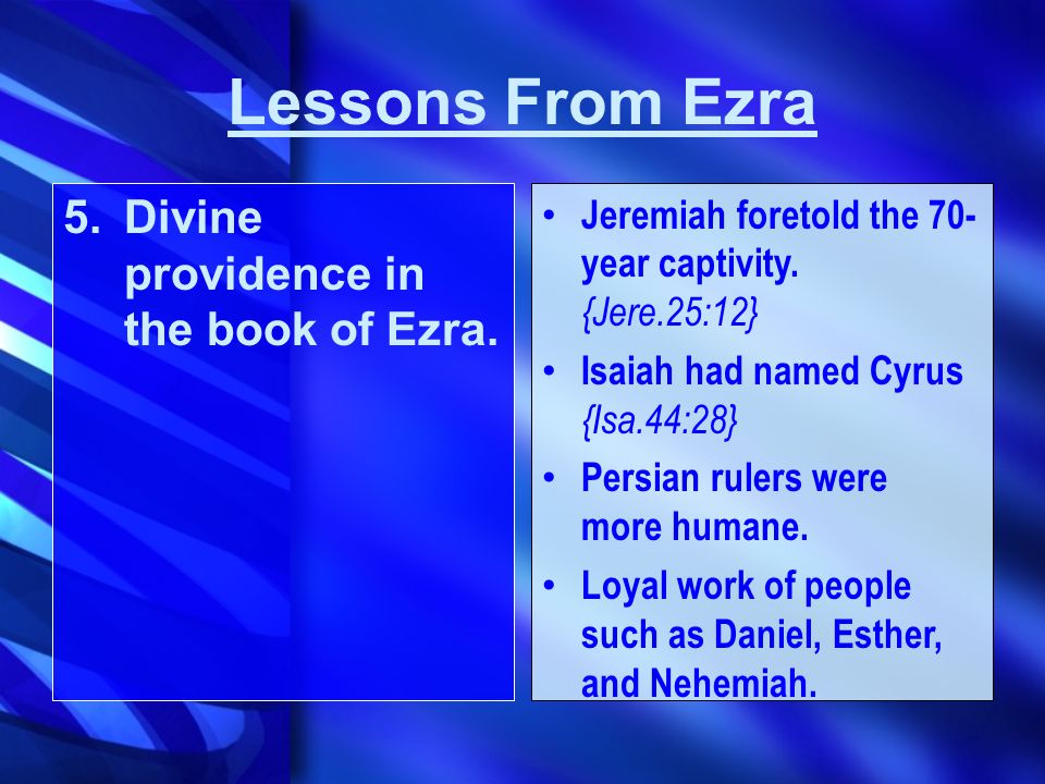 5.Divine providence in the book of Ezra. Jeremiah foretold the 70- year captivity.