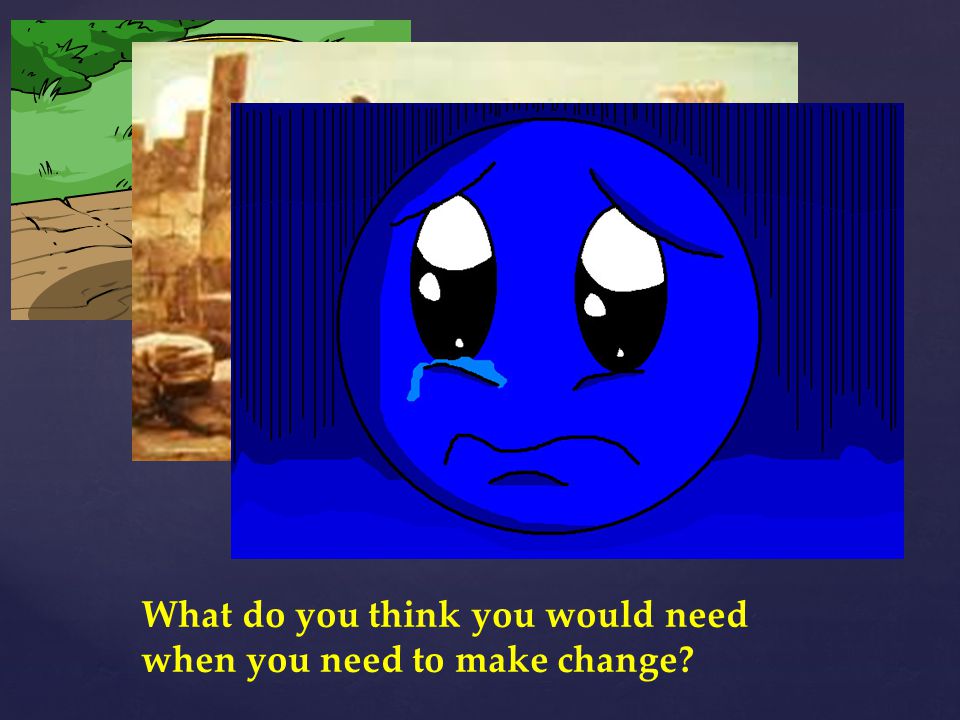 What do you think you would need when you need to make change