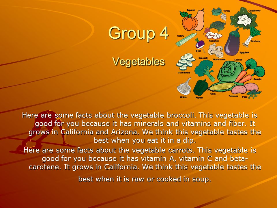 Group 4 Vegetables Here are some facts about the vegetable broccoli.