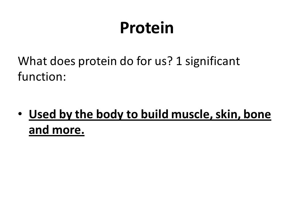 Protein What does protein do for us.