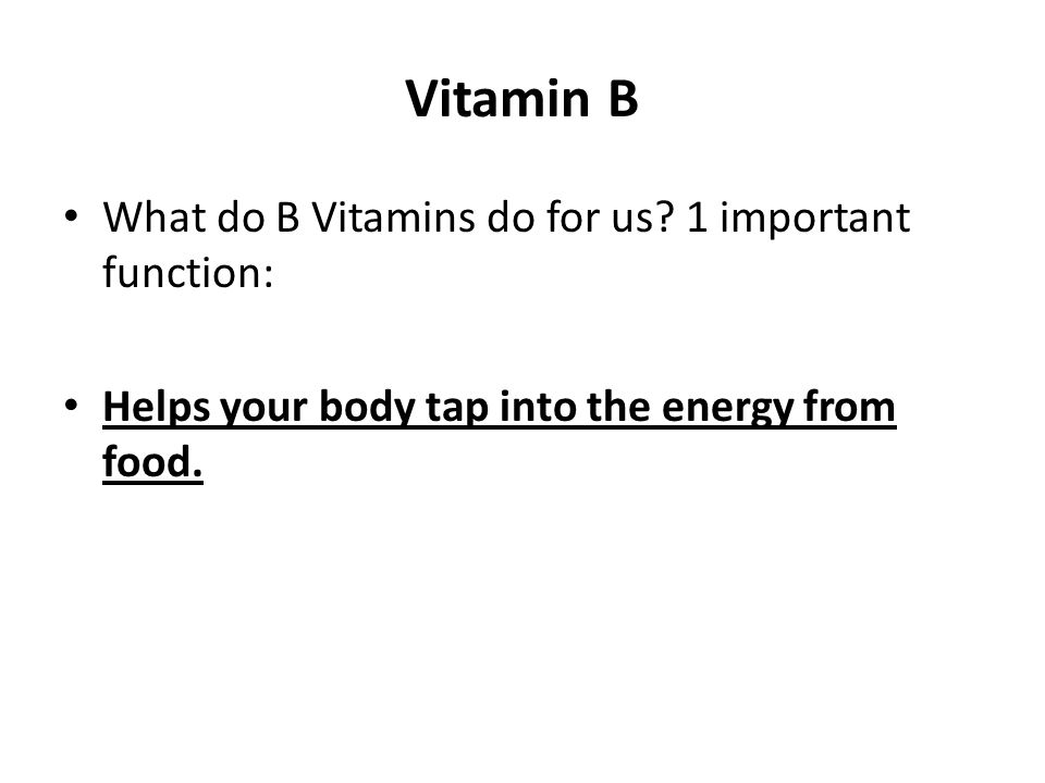 Vitamin B What do B Vitamins do for us.