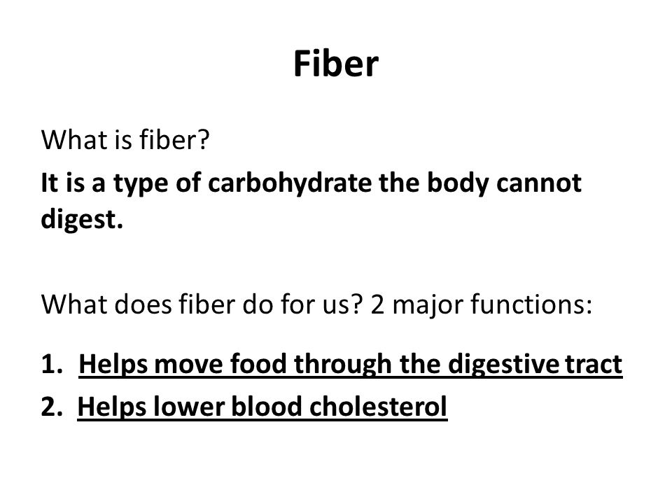 Fiber What is fiber. It is a type of carbohydrate the body cannot digest.