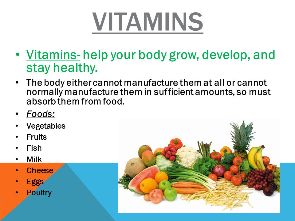 VITAMINS Vitamins- help your body grow, develop, and stay healthy.