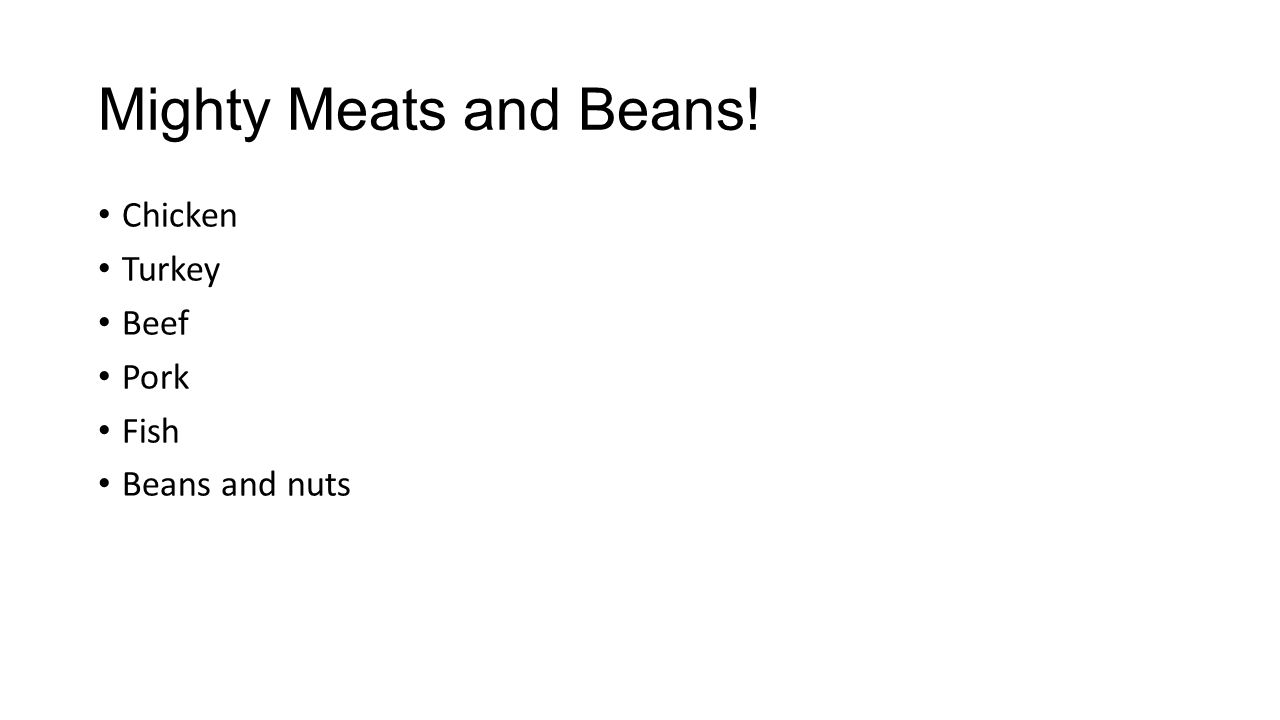 Mighty Meats and Beans! Chicken Turkey Beef Pork Fish Beans and nuts