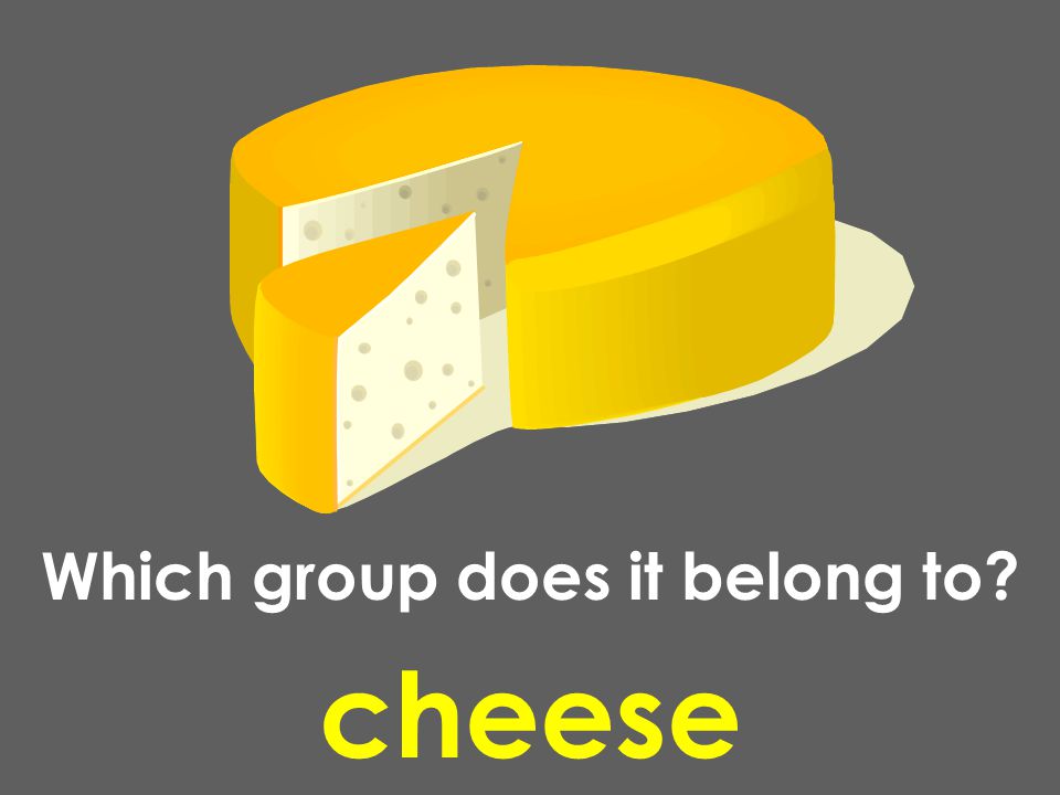 cheese Which group does it belong to