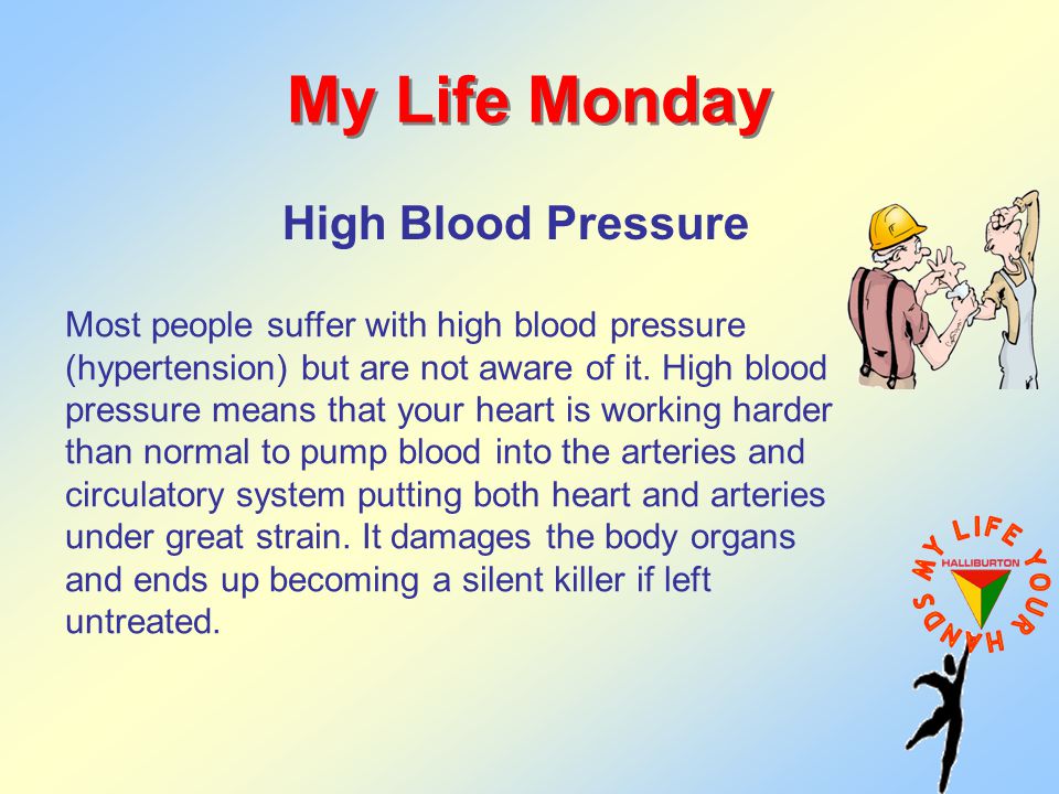 My Life Monday High Blood Pressure Most people suffer with high blood pressure (hypertension) but are not aware of it.