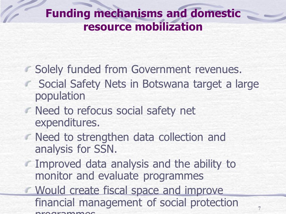 7 Funding mechanisms and domestic resource mobilization Solely funded from Government revenues.