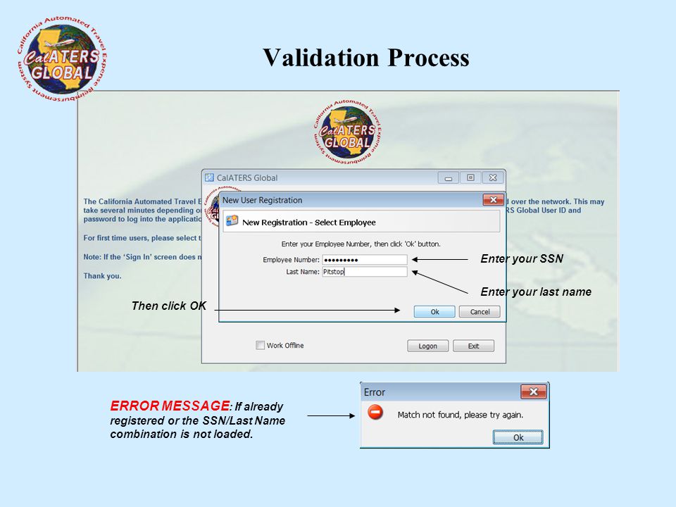 Validation Process Enter your SSN Enter your last name Then click OK ERROR MESSAGE : If already registered or the SSN/Last Name combination is not loaded.