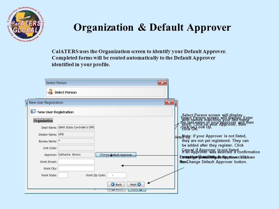 Organization & Default Approver CalATERS uses the Organization screen to identify your Default Approver.