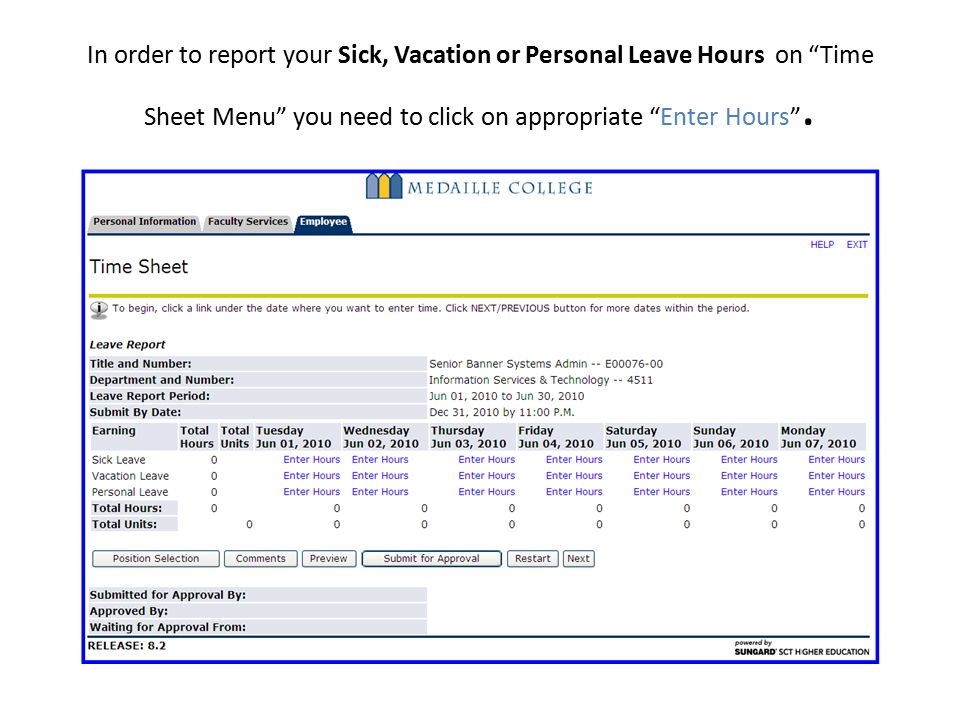 In order to report your Sick, Vacation or Personal Leave Hours on Time Sheet Menu you need to click on appropriate Enter Hours .