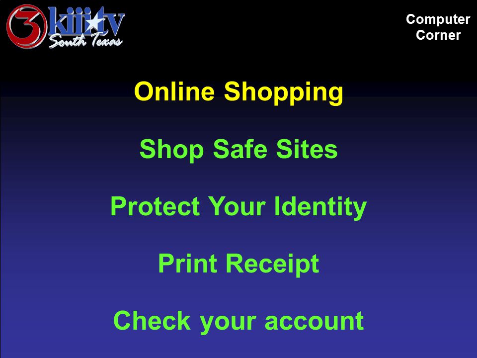 Computer Corner Online Shopping Shop Safe Sites Protect Your Identity Print Receipt Check your account