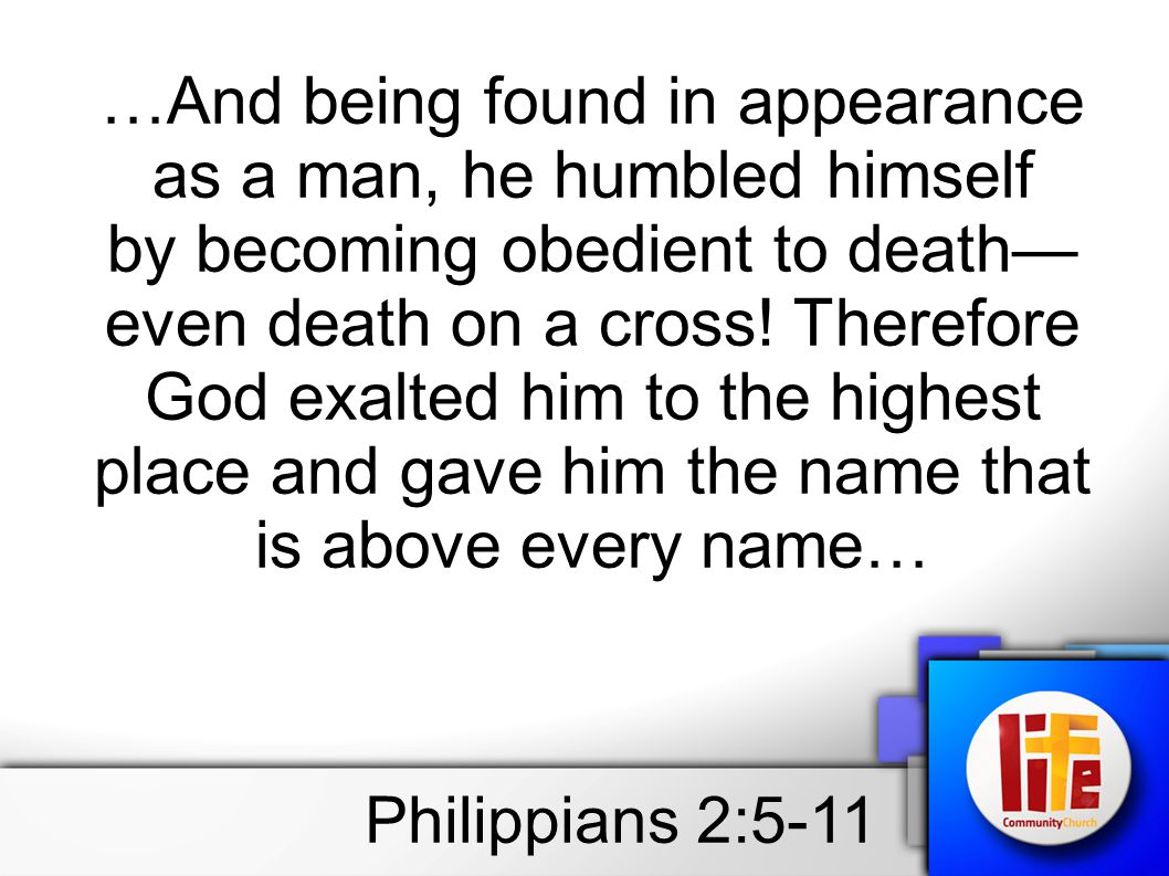 …And being found in appearance as a man, he humbled himself by becoming obedient to death— even death on a cross.