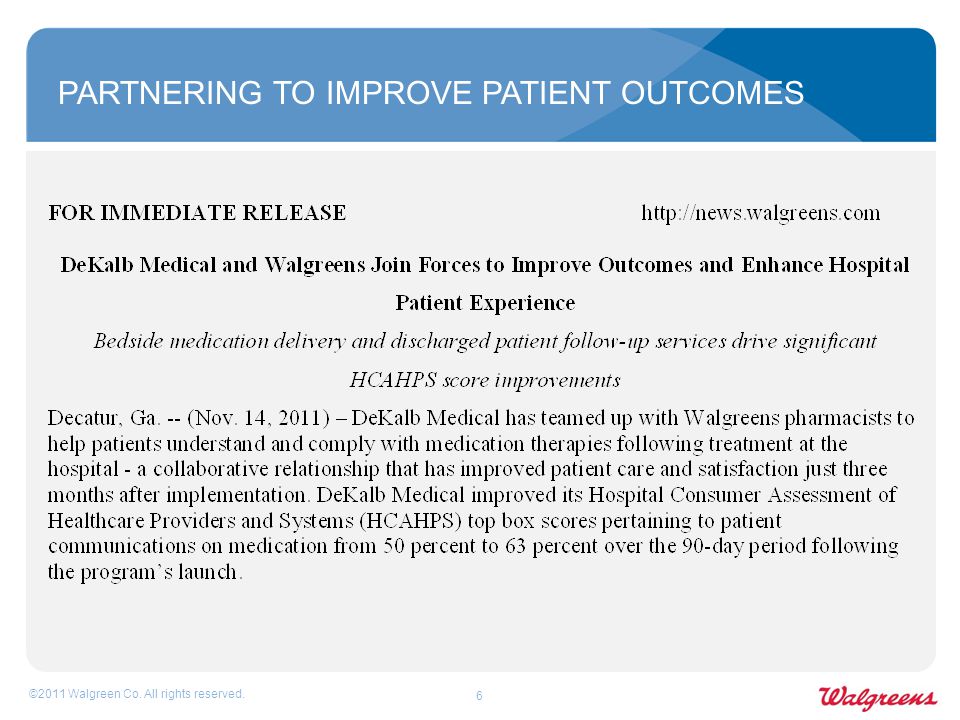 6 ©2011 Walgreen Co. All rights reserved. PARTNERING TO IMPROVE PATIENT OUTCOMES