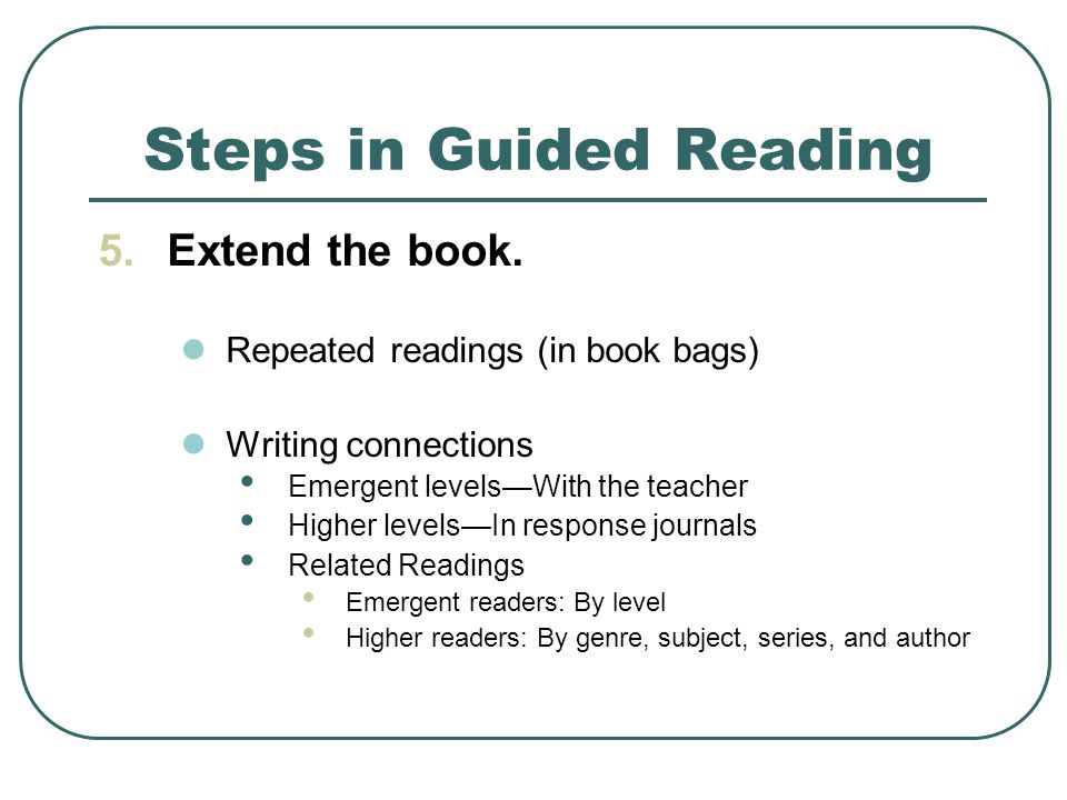 Steps in Guided Reading 5.Extend the book.