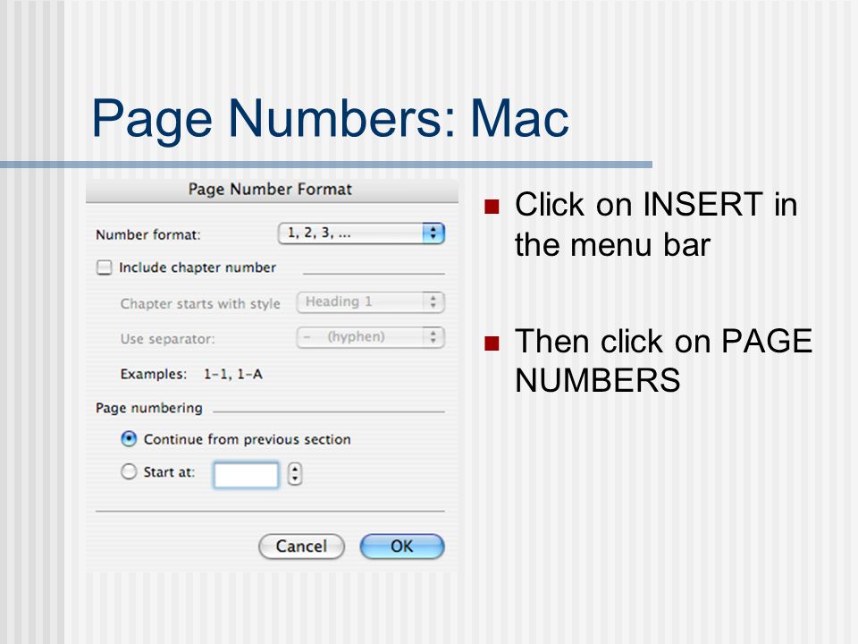 Page Numbers: Mac Click on INSERT in the menu bar Then click on PAGE NUMBERS