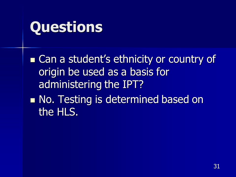 Questions Can a student’s ethnicity or country of origin be used as a basis for administering the IPT.