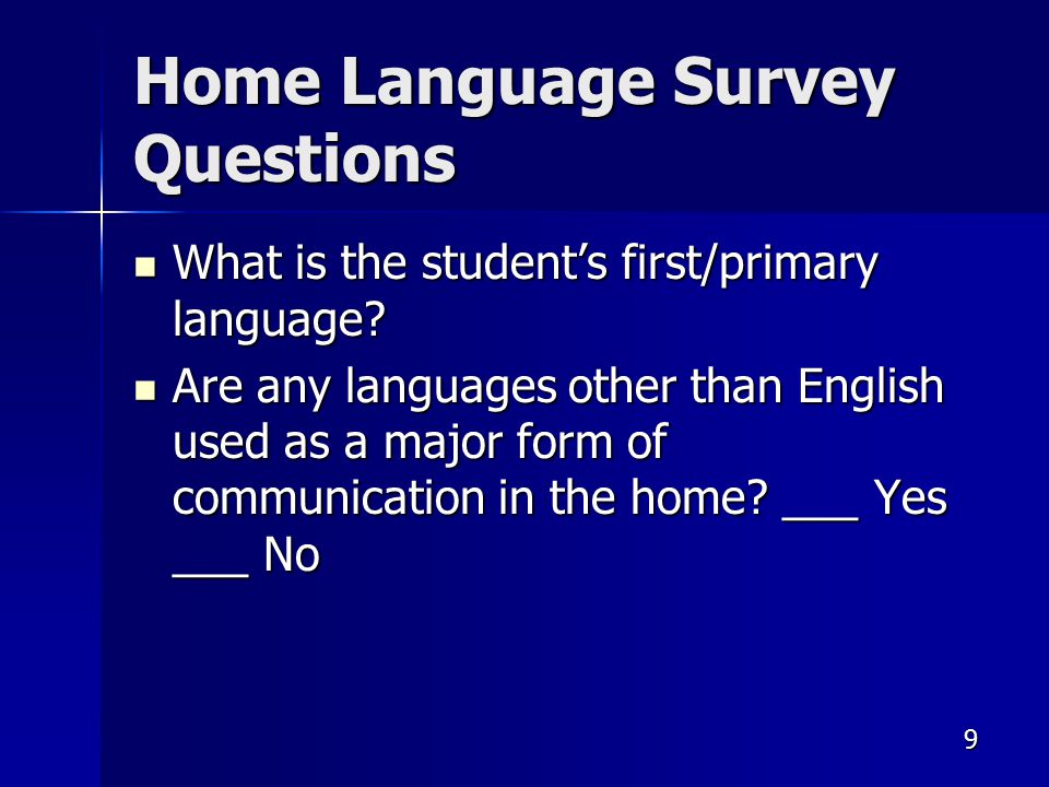 Home Language Survey Questions What is the student’s first/primary language.