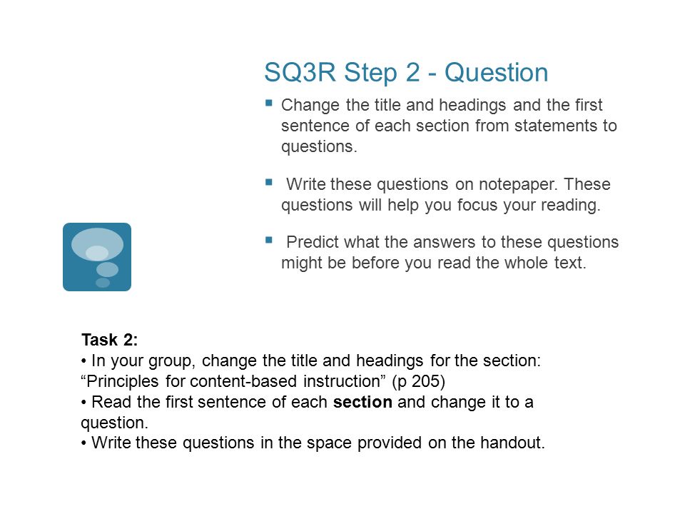 SQ3R Step 2 - Question  Change the title and headings and the first sentence of each section from statements to questions.