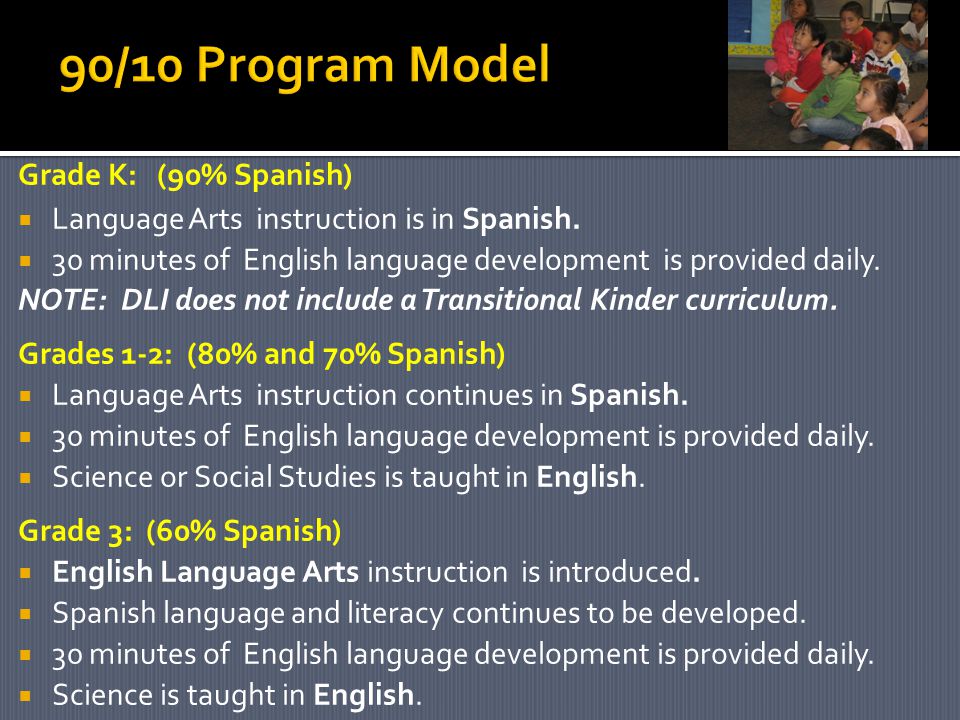 Grade K: (90% Spanish)  Language Arts instruction is in Spanish.