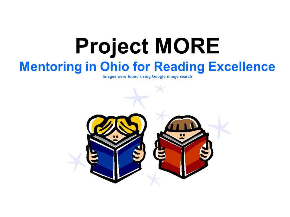 Project MORE Mentoring in Ohio for Reading Excellence Images were found using Google image search Mentor Training