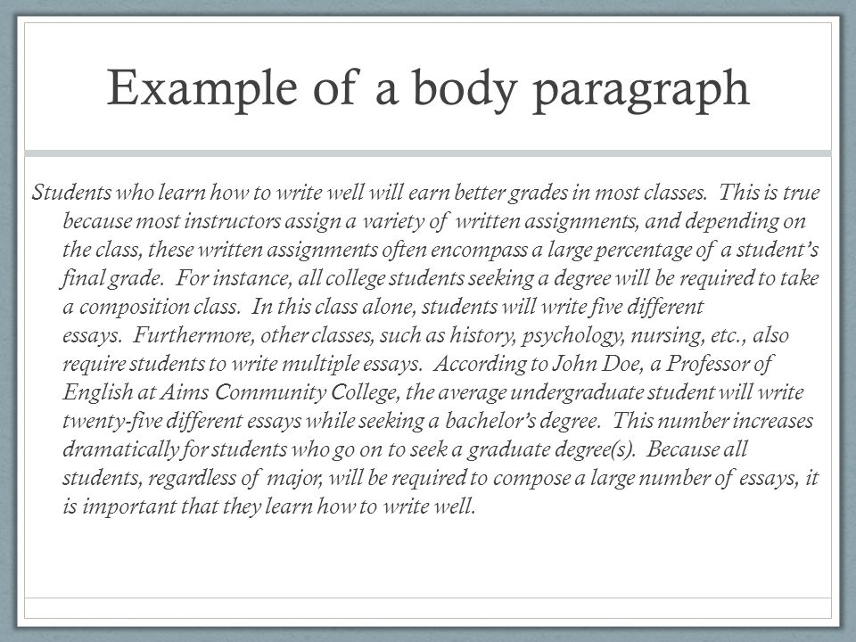 Example of a body paragraph Students who learn how to write well will earn better grades in most classes.