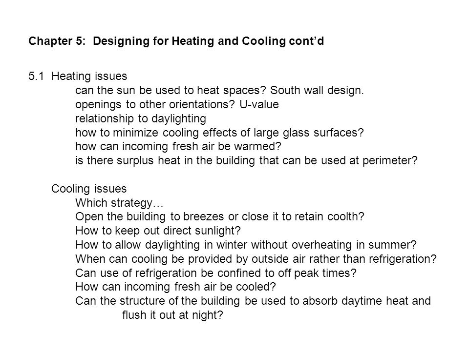 Chapter 5: Designing for Heating and Cooling cont’d 5.1 Heating issues can the sun be used to heat spaces.