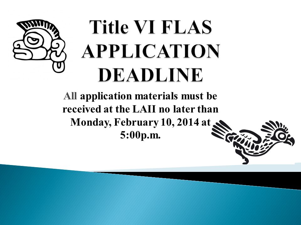 All application materials must be received at the LAII no later than Monday, February 10, 2014 at 5:00p.m.