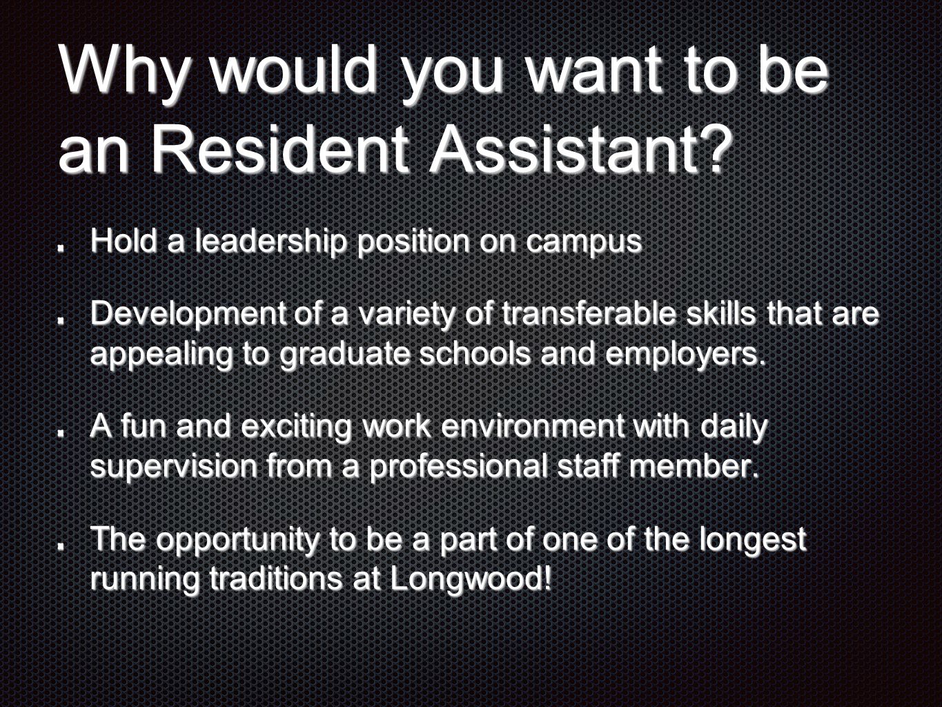 Why would you want to be an Resident Assistant.