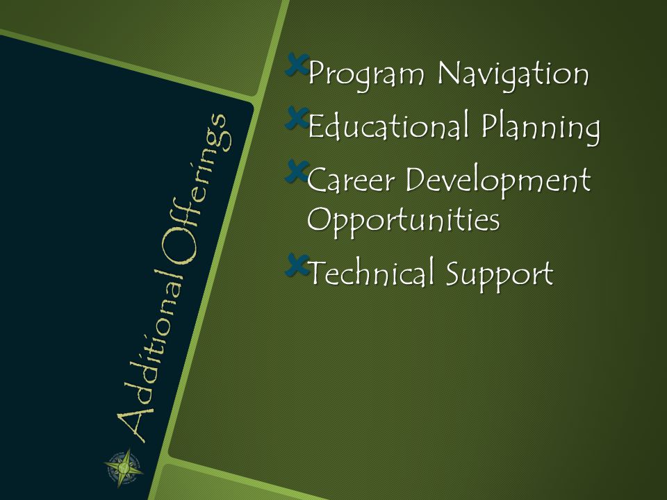 Additional Offerings  Program Navigation  Educational Planning  Career Development Opportunities  Technical Support
