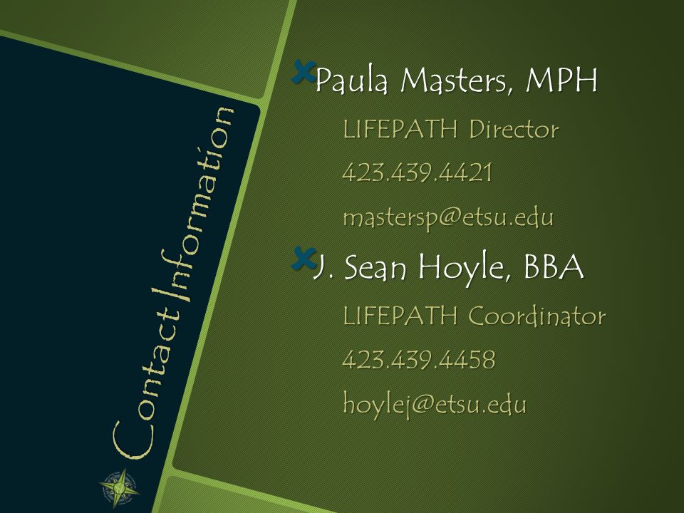 Contact Information  Paula Masters, MPH LIFEPATH Director  J.