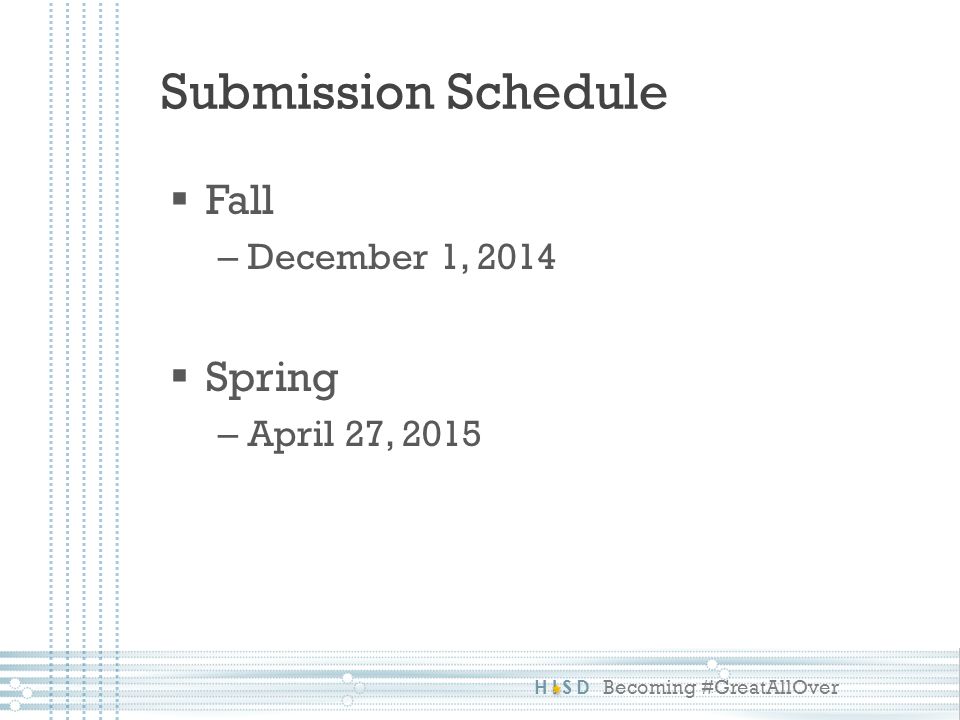 HISD Becoming #GreatAllOver  Fall – December 1, 2014  Spring – April 27, 2015 Submission Schedule