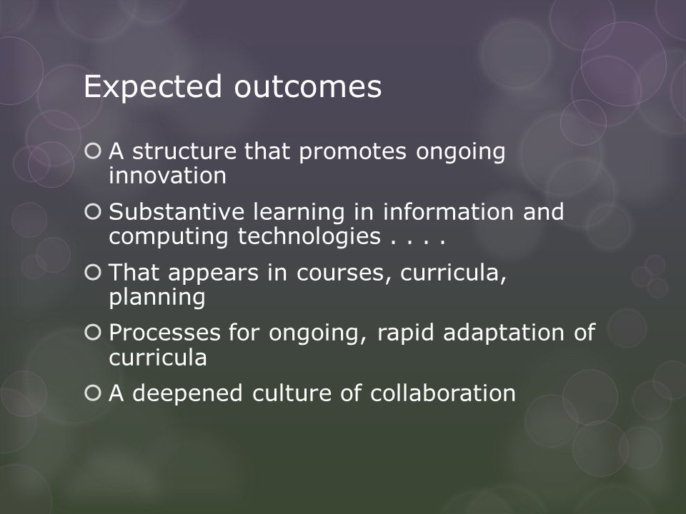 Expected outcomes  A structure that promotes ongoing innovation  Substantive learning in information and computing technologies....
