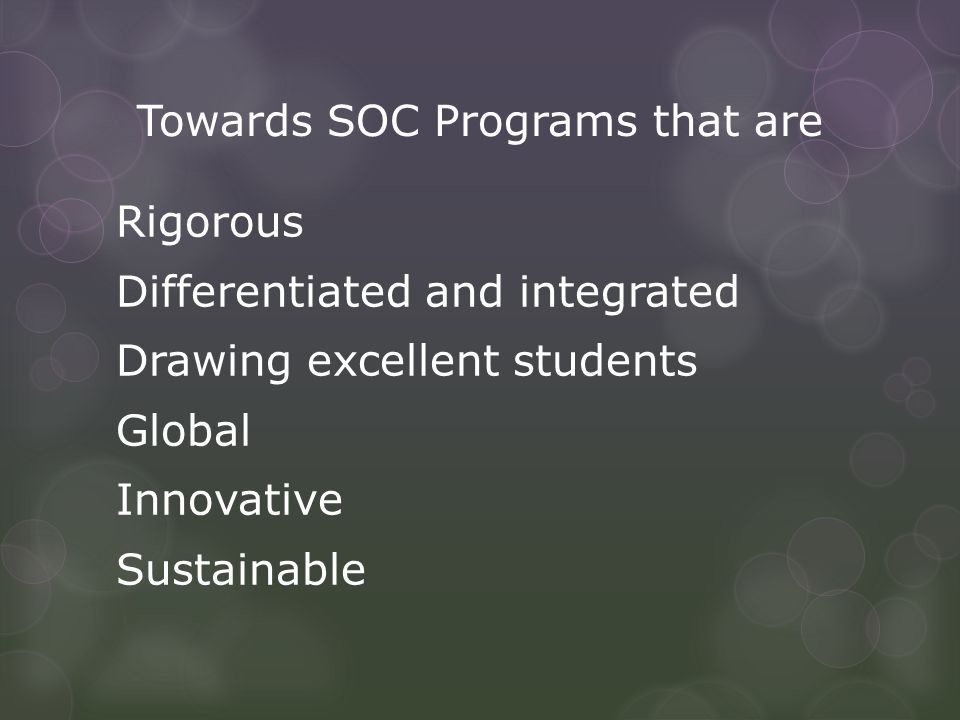 Towards SOC Programs that are Rigorous Differentiated and integrated Drawing excellent students Global Innovative Sustainable