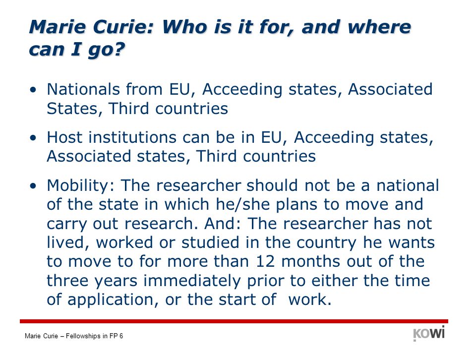 Marie Curie – Fellowships in FP 6 Marie Curie: Who is it for, and where can I go.