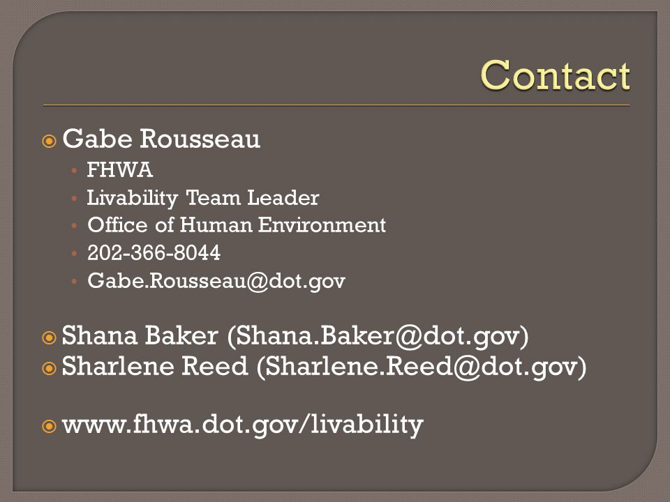  Gabe Rousseau FHWA Livability Team Leader Office of Human Environment  Shana Baker  Sharlene Reed 