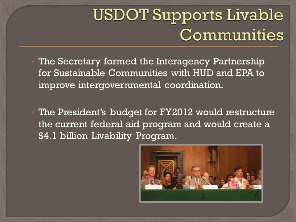 The Secretary formed the Interagency Partnership for Sustainable Communities with HUD and EPA to improve intergovernmental coordination.