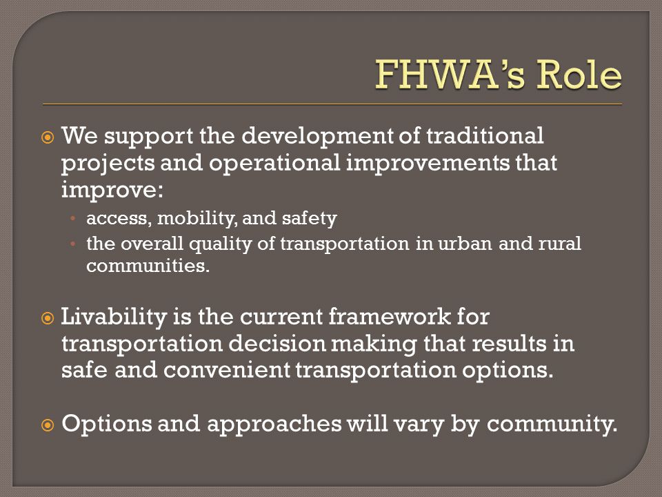  We support the development of traditional projects and operational improvements that improve: access, mobility, and safety the overall quality of transportation in urban and rural communities.