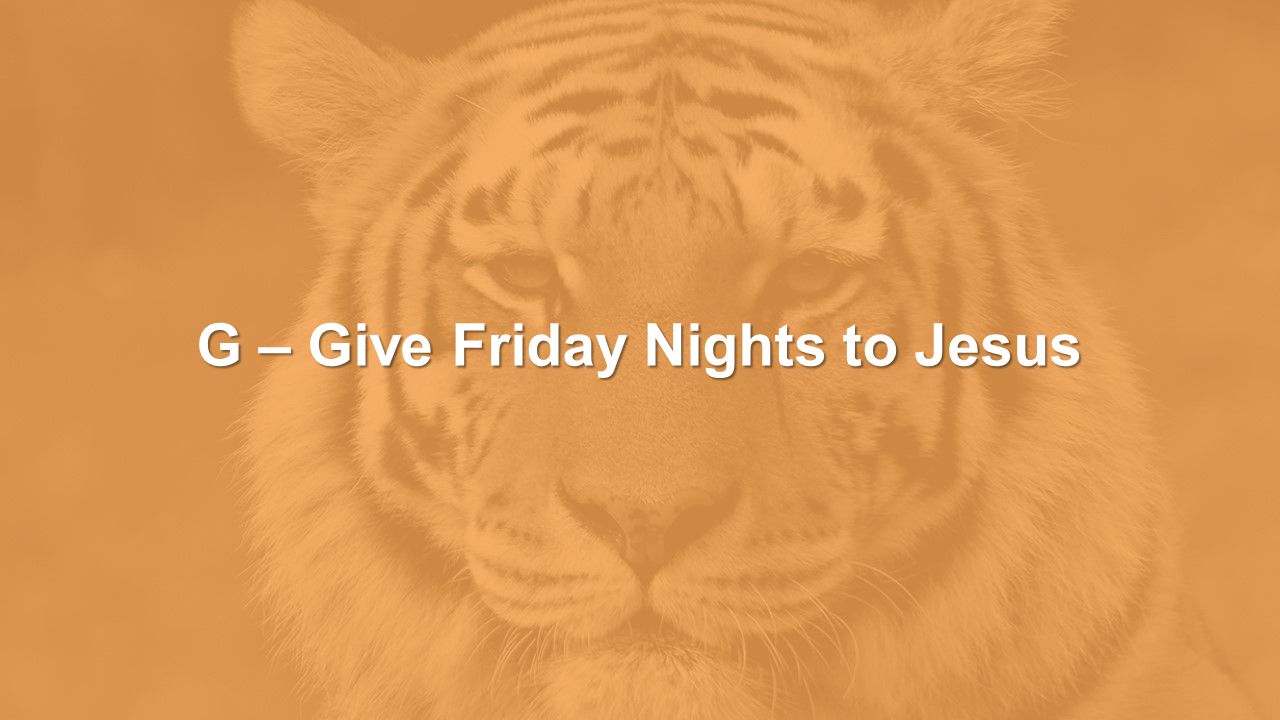 G – Give Friday Nights to Jesus