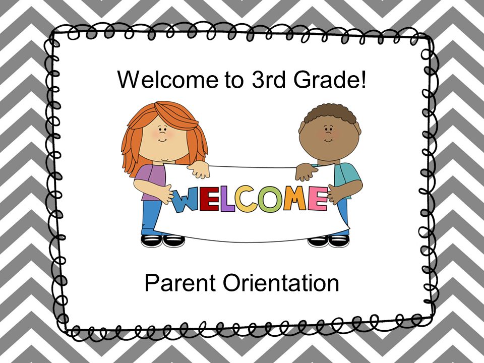 Welcome to 3rd Grade! Parent Orientation
