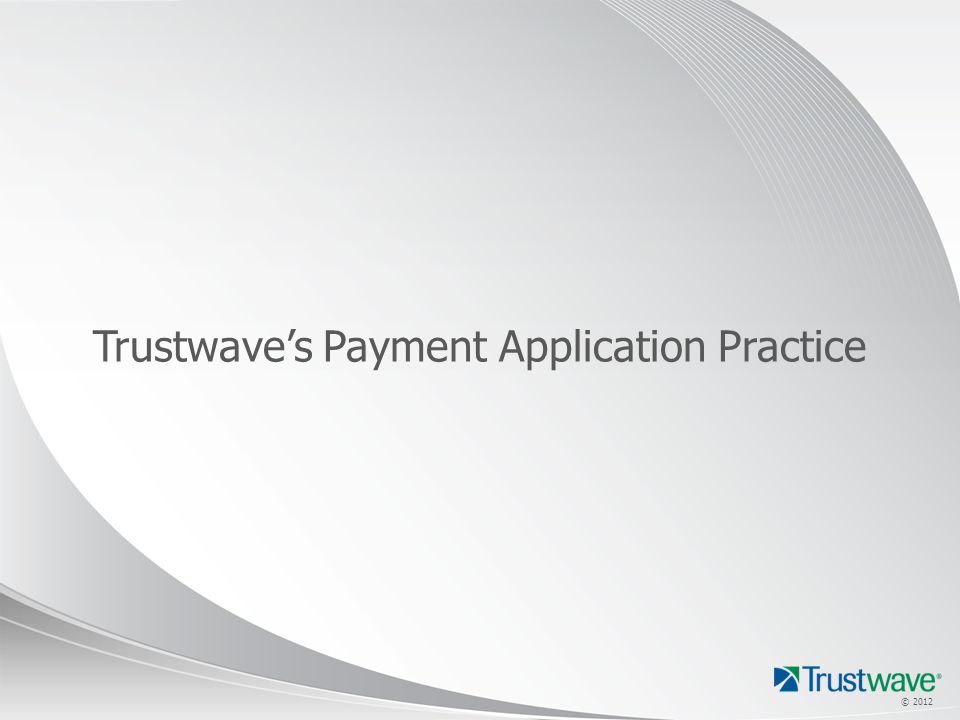 © 2012 Trustwave’s Payment Application Practice