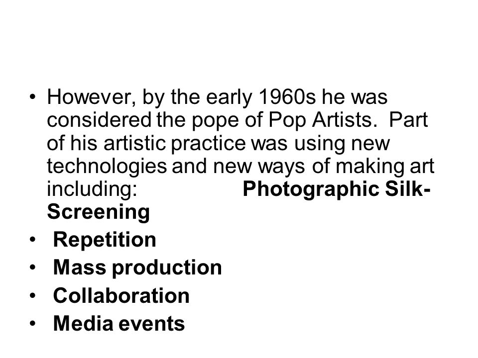 However, by the early 1960s he was considered the pope of Pop Artists.